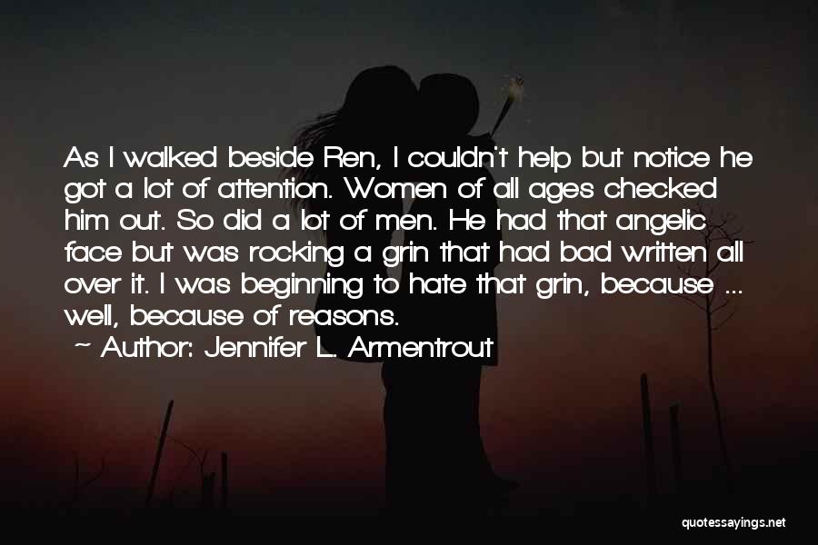 Jennifer L. Armentrout Quotes: As I Walked Beside Ren, I Couldn't Help But Notice He Got A Lot Of Attention. Women Of All Ages