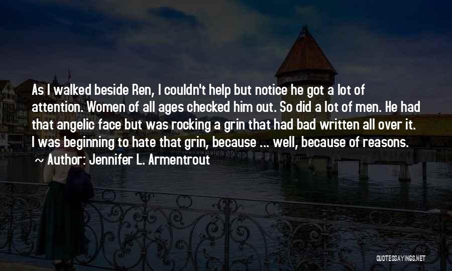 Jennifer L. Armentrout Quotes: As I Walked Beside Ren, I Couldn't Help But Notice He Got A Lot Of Attention. Women Of All Ages