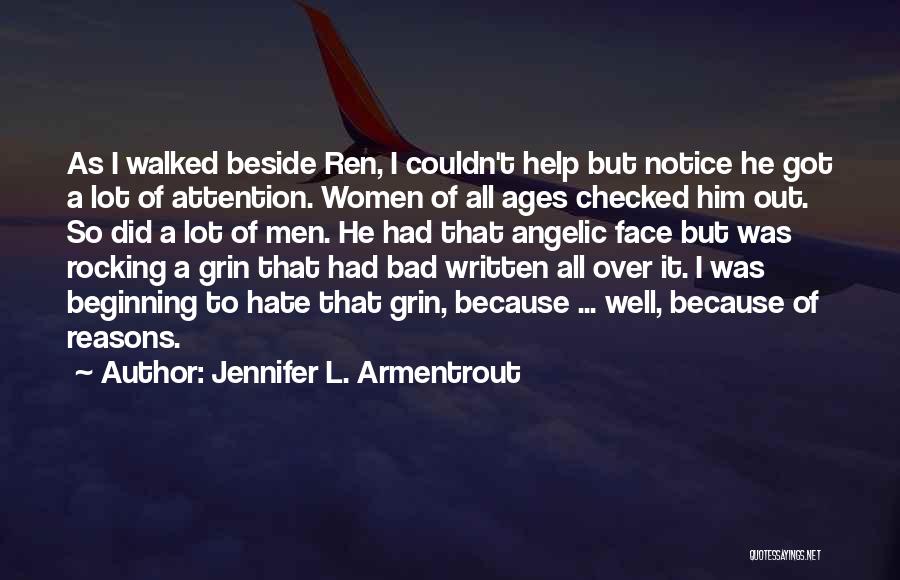 Jennifer L. Armentrout Quotes: As I Walked Beside Ren, I Couldn't Help But Notice He Got A Lot Of Attention. Women Of All Ages