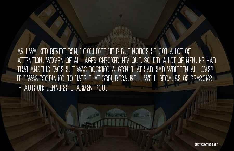 Jennifer L. Armentrout Quotes: As I Walked Beside Ren, I Couldn't Help But Notice He Got A Lot Of Attention. Women Of All Ages