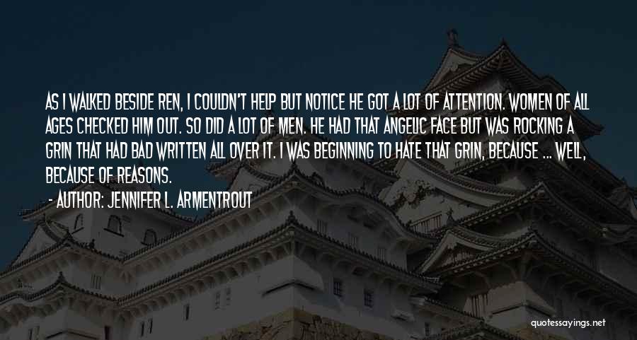 Jennifer L. Armentrout Quotes: As I Walked Beside Ren, I Couldn't Help But Notice He Got A Lot Of Attention. Women Of All Ages