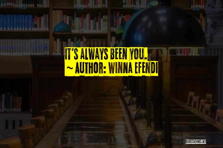 Winna Efendi Quotes: It's Always Been You.