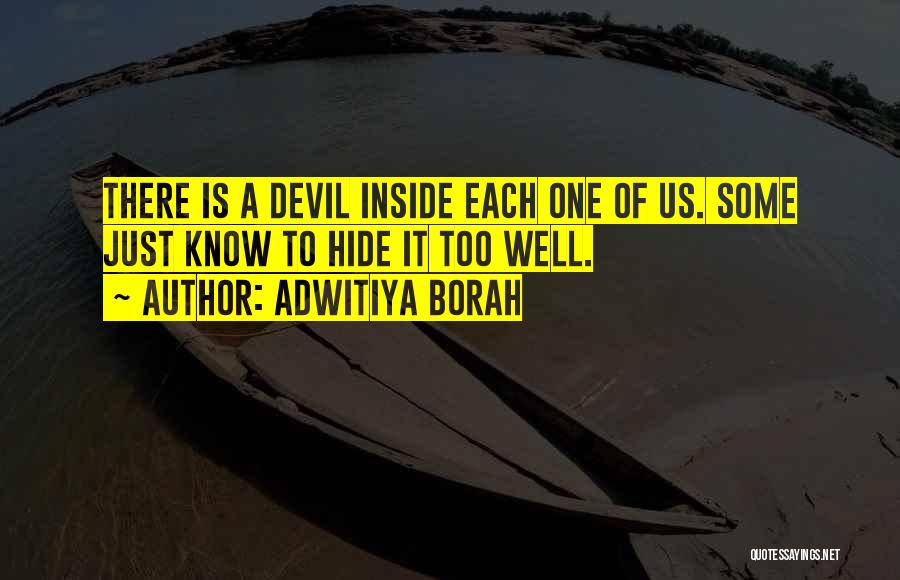 Adwitiya Borah Quotes: There Is A Devil Inside Each One Of Us. Some Just Know To Hide It Too Well.