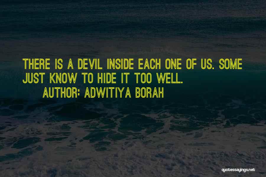 Adwitiya Borah Quotes: There Is A Devil Inside Each One Of Us. Some Just Know To Hide It Too Well.