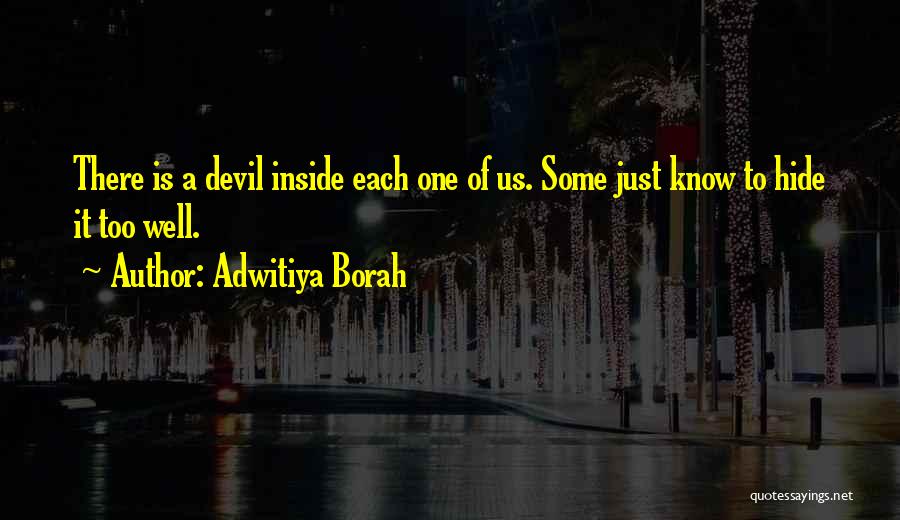 Adwitiya Borah Quotes: There Is A Devil Inside Each One Of Us. Some Just Know To Hide It Too Well.