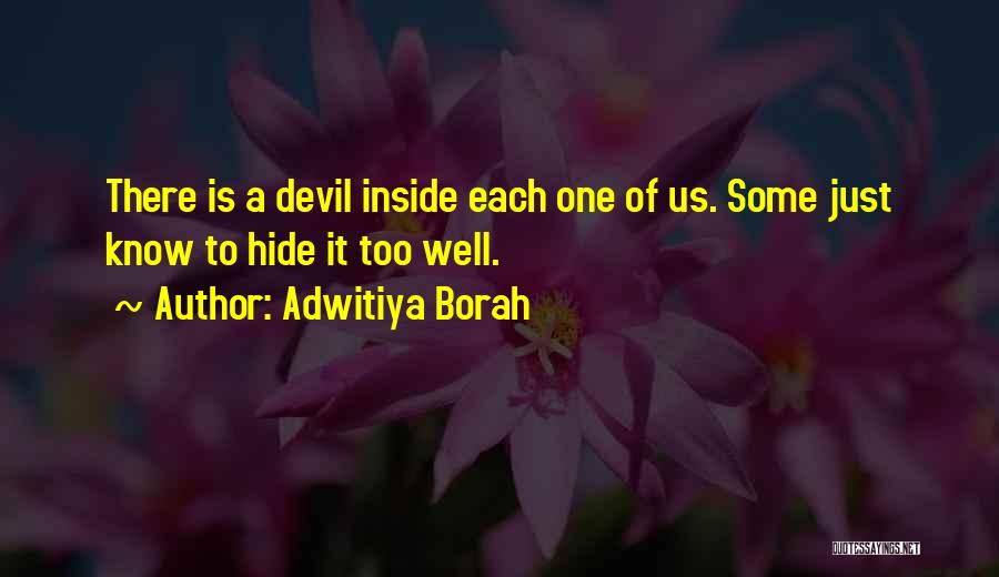 Adwitiya Borah Quotes: There Is A Devil Inside Each One Of Us. Some Just Know To Hide It Too Well.