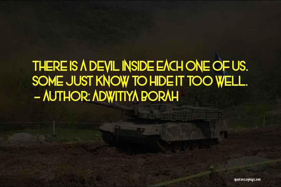 Adwitiya Borah Quotes: There Is A Devil Inside Each One Of Us. Some Just Know To Hide It Too Well.