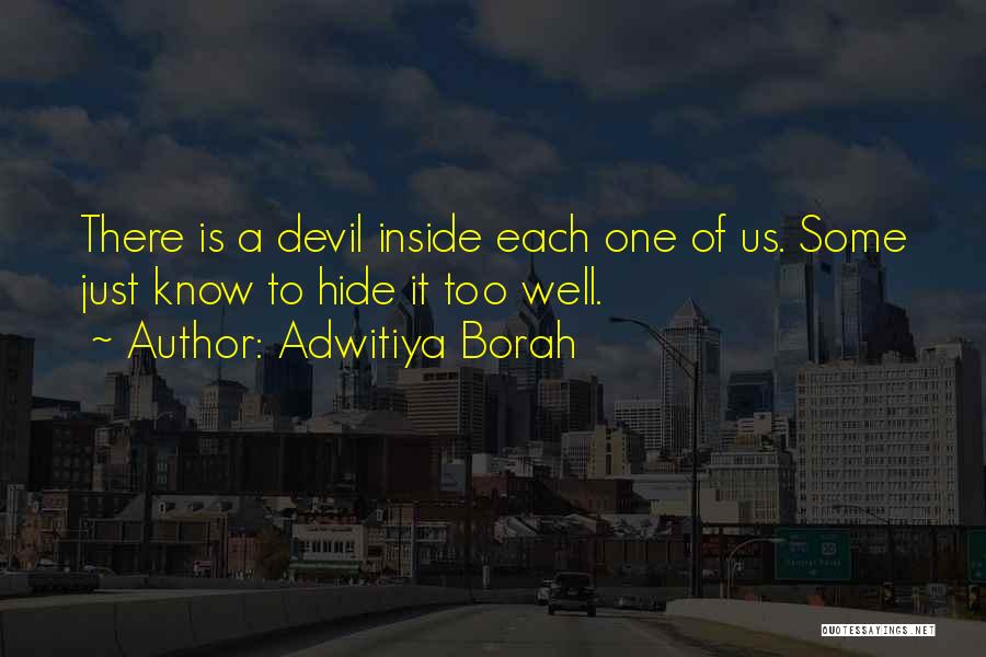 Adwitiya Borah Quotes: There Is A Devil Inside Each One Of Us. Some Just Know To Hide It Too Well.