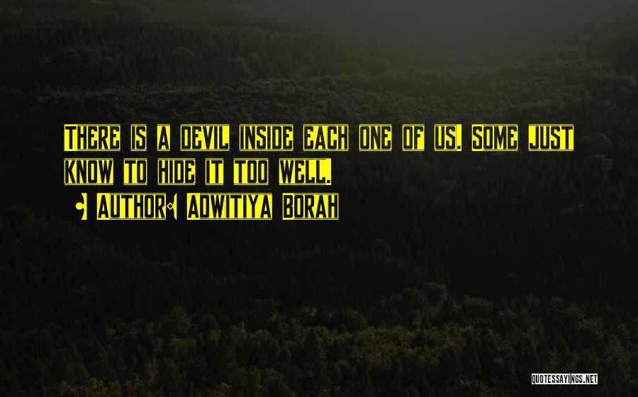 Adwitiya Borah Quotes: There Is A Devil Inside Each One Of Us. Some Just Know To Hide It Too Well.