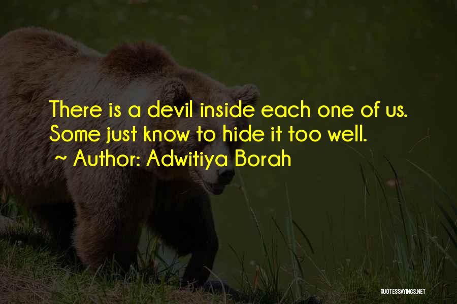 Adwitiya Borah Quotes: There Is A Devil Inside Each One Of Us. Some Just Know To Hide It Too Well.