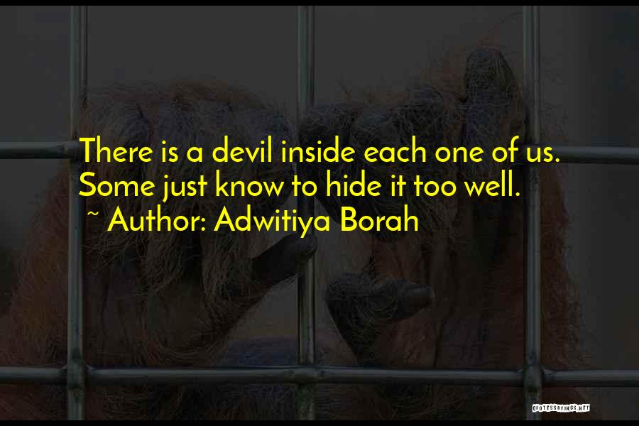 Adwitiya Borah Quotes: There Is A Devil Inside Each One Of Us. Some Just Know To Hide It Too Well.