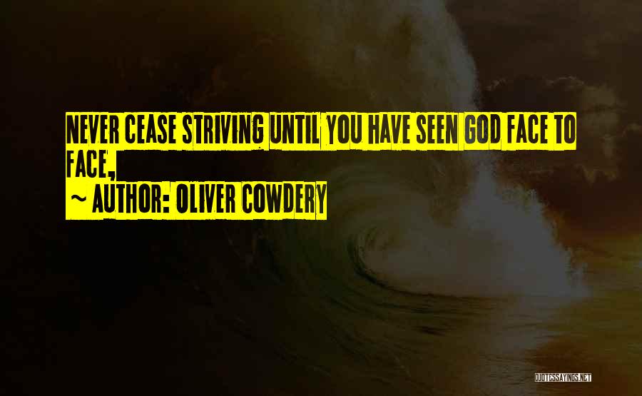 Oliver Cowdery Quotes: Never Cease Striving Until You Have Seen God Face To Face,