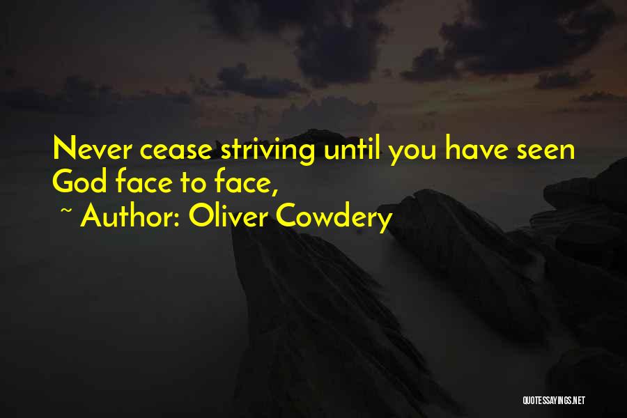 Oliver Cowdery Quotes: Never Cease Striving Until You Have Seen God Face To Face,