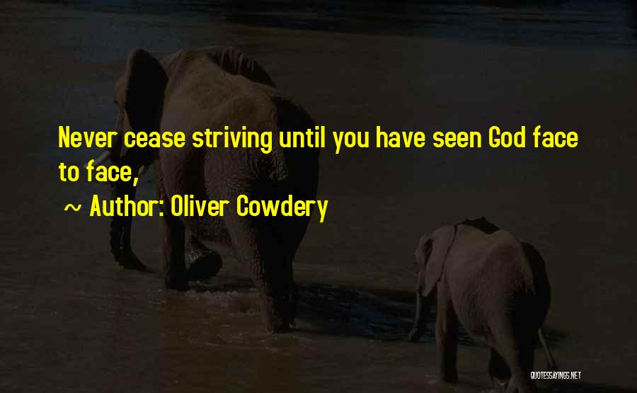 Oliver Cowdery Quotes: Never Cease Striving Until You Have Seen God Face To Face,