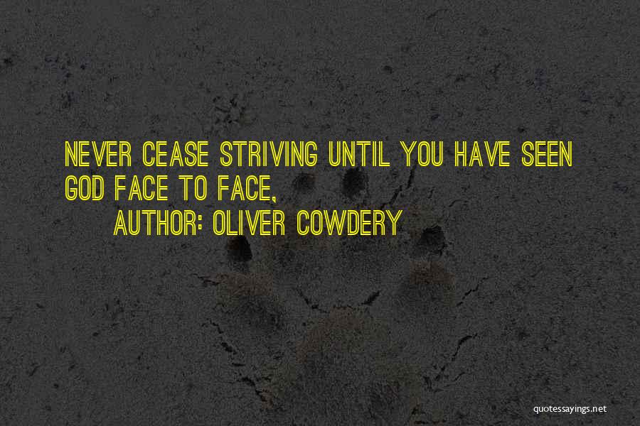 Oliver Cowdery Quotes: Never Cease Striving Until You Have Seen God Face To Face,