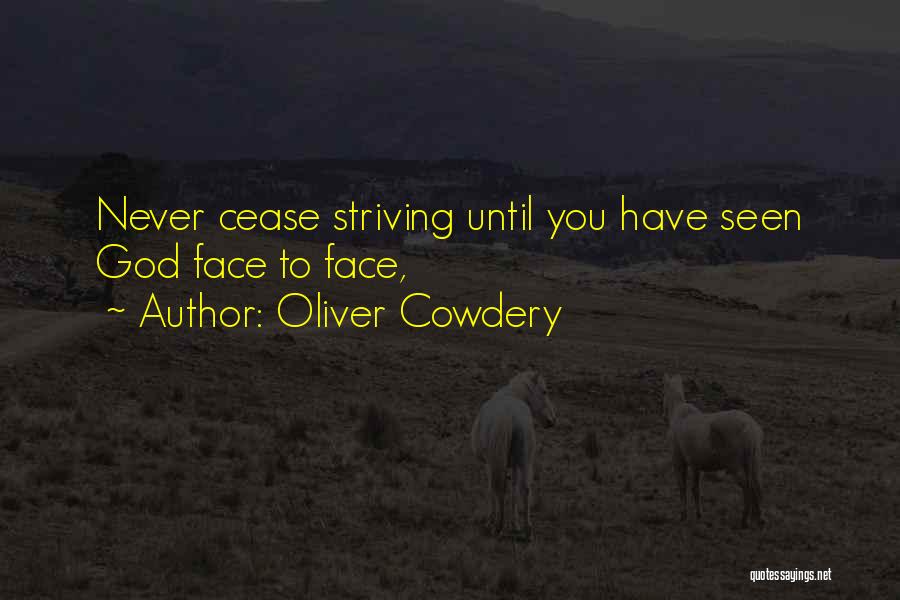 Oliver Cowdery Quotes: Never Cease Striving Until You Have Seen God Face To Face,