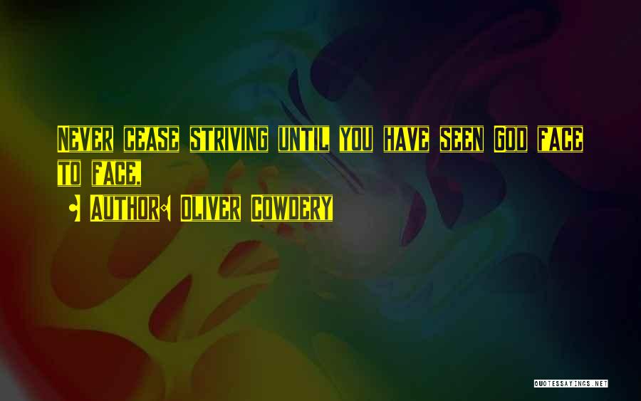 Oliver Cowdery Quotes: Never Cease Striving Until You Have Seen God Face To Face,