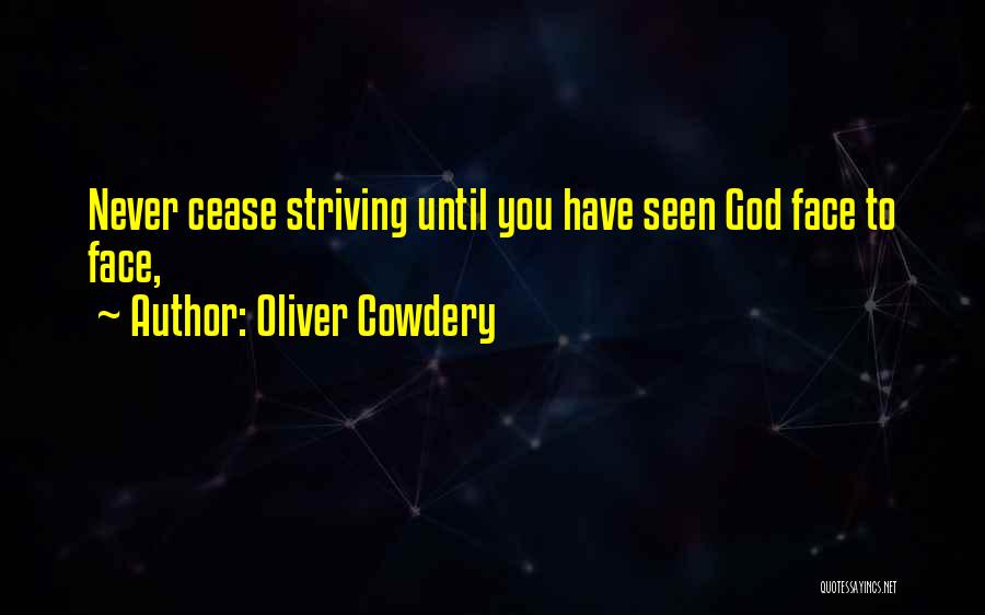 Oliver Cowdery Quotes: Never Cease Striving Until You Have Seen God Face To Face,
