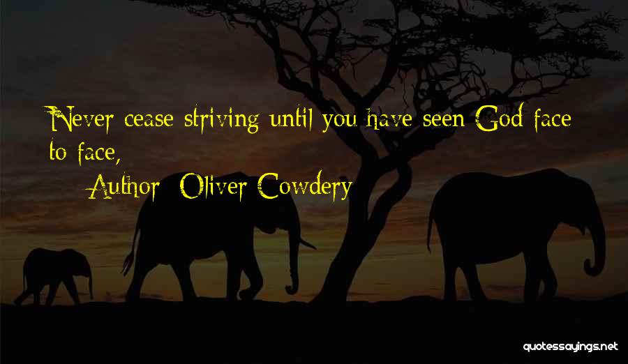 Oliver Cowdery Quotes: Never Cease Striving Until You Have Seen God Face To Face,