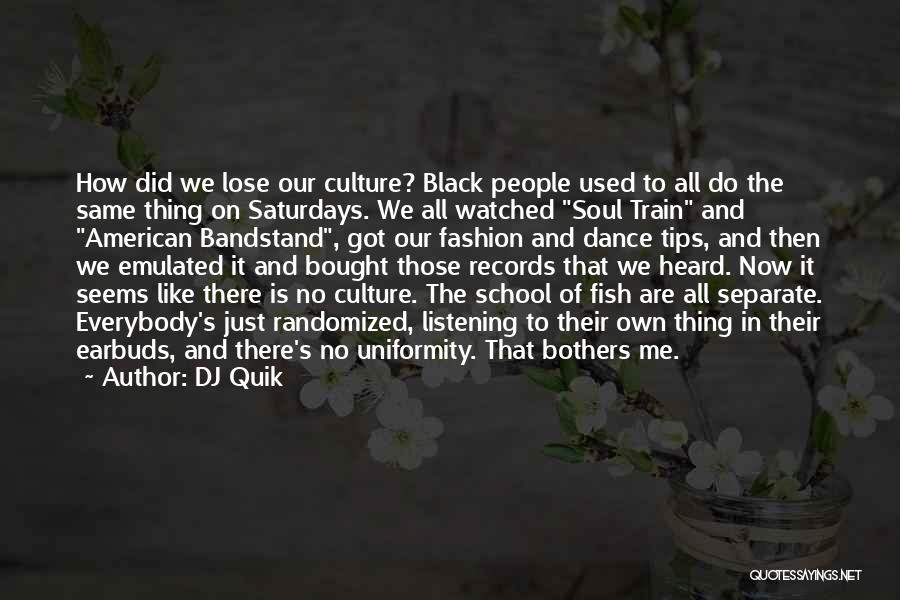 DJ Quik Quotes: How Did We Lose Our Culture? Black People Used To All Do The Same Thing On Saturdays. We All Watched