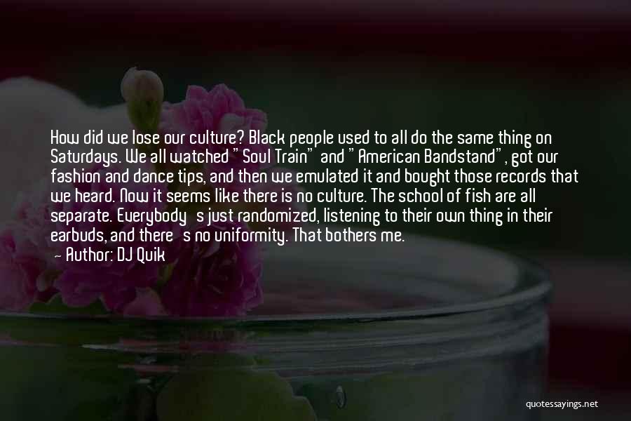 DJ Quik Quotes: How Did We Lose Our Culture? Black People Used To All Do The Same Thing On Saturdays. We All Watched
