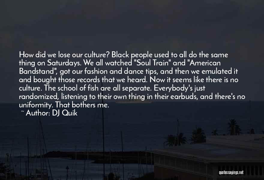 DJ Quik Quotes: How Did We Lose Our Culture? Black People Used To All Do The Same Thing On Saturdays. We All Watched