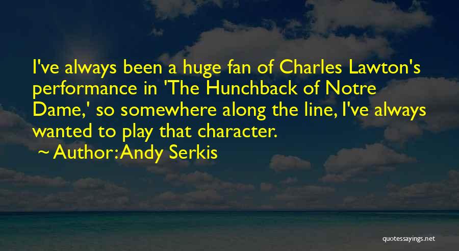 Andy Serkis Quotes: I've Always Been A Huge Fan Of Charles Lawton's Performance In 'the Hunchback Of Notre Dame,' So Somewhere Along The