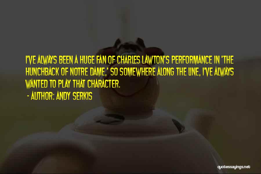 Andy Serkis Quotes: I've Always Been A Huge Fan Of Charles Lawton's Performance In 'the Hunchback Of Notre Dame,' So Somewhere Along The