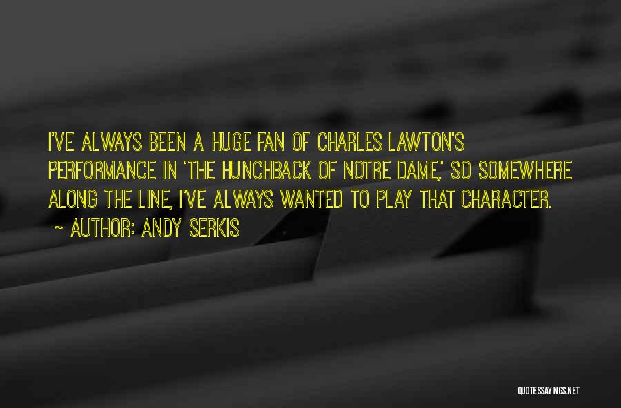 Andy Serkis Quotes: I've Always Been A Huge Fan Of Charles Lawton's Performance In 'the Hunchback Of Notre Dame,' So Somewhere Along The