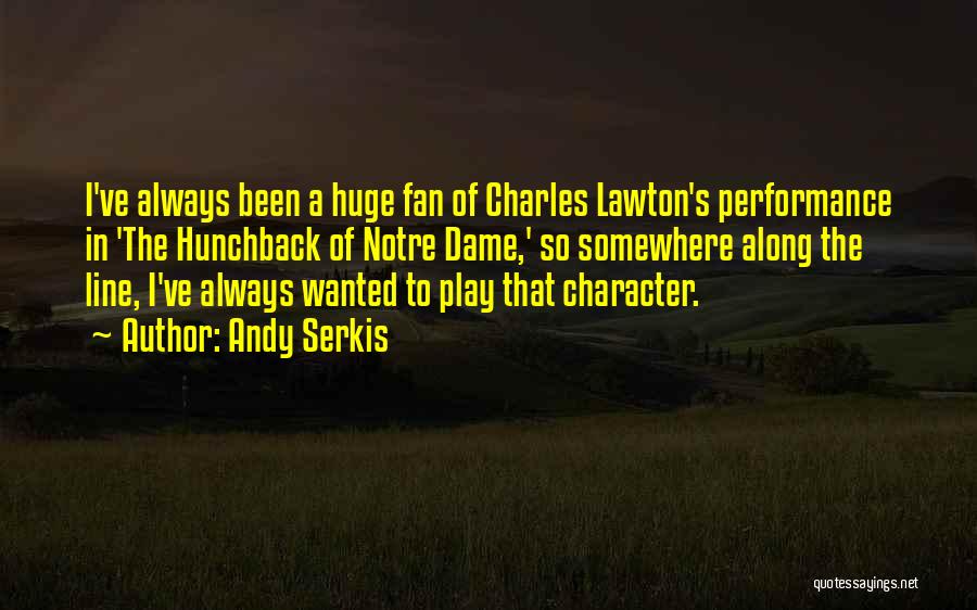 Andy Serkis Quotes: I've Always Been A Huge Fan Of Charles Lawton's Performance In 'the Hunchback Of Notre Dame,' So Somewhere Along The