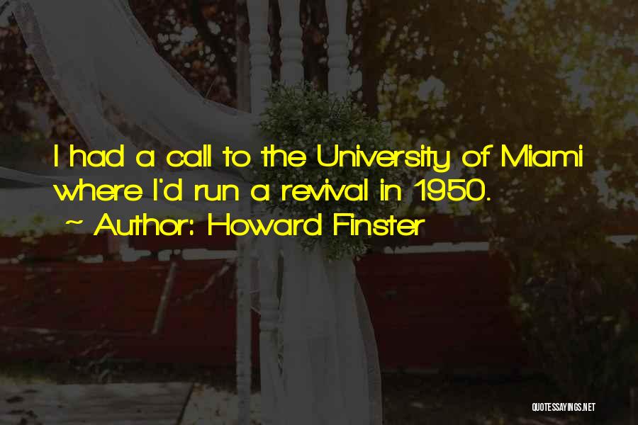 Howard Finster Quotes: I Had A Call To The University Of Miami Where I'd Run A Revival In 1950.