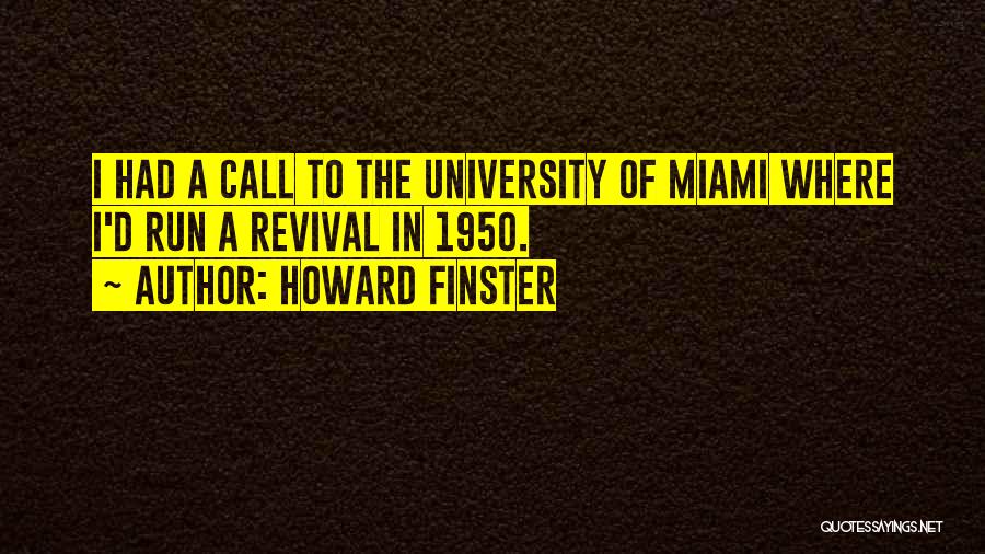 Howard Finster Quotes: I Had A Call To The University Of Miami Where I'd Run A Revival In 1950.