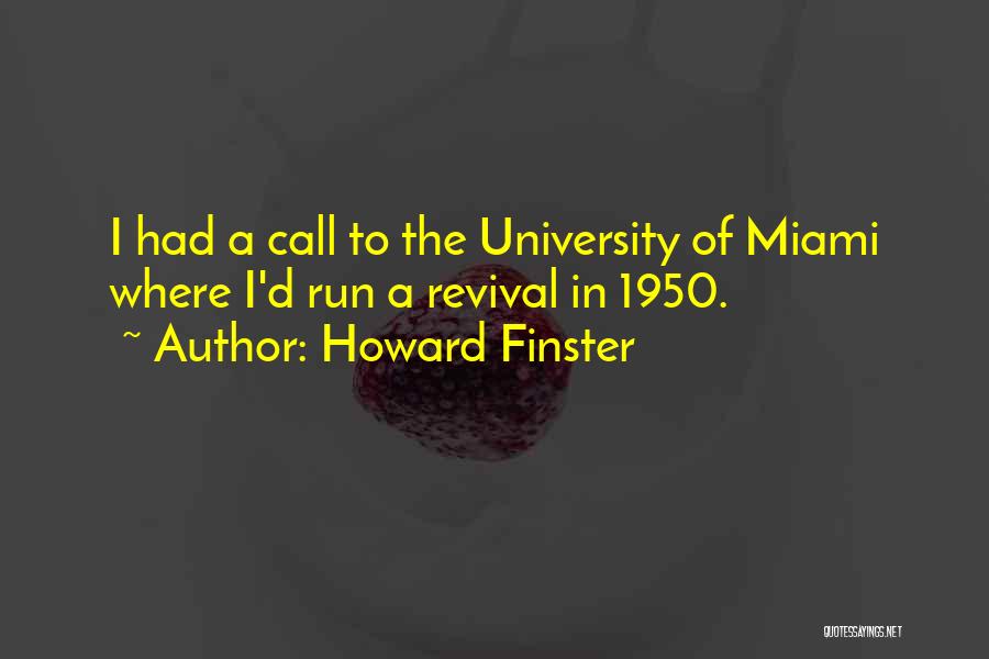 Howard Finster Quotes: I Had A Call To The University Of Miami Where I'd Run A Revival In 1950.