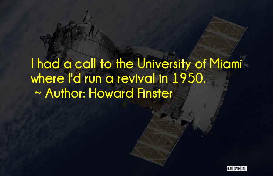 Howard Finster Quotes: I Had A Call To The University Of Miami Where I'd Run A Revival In 1950.