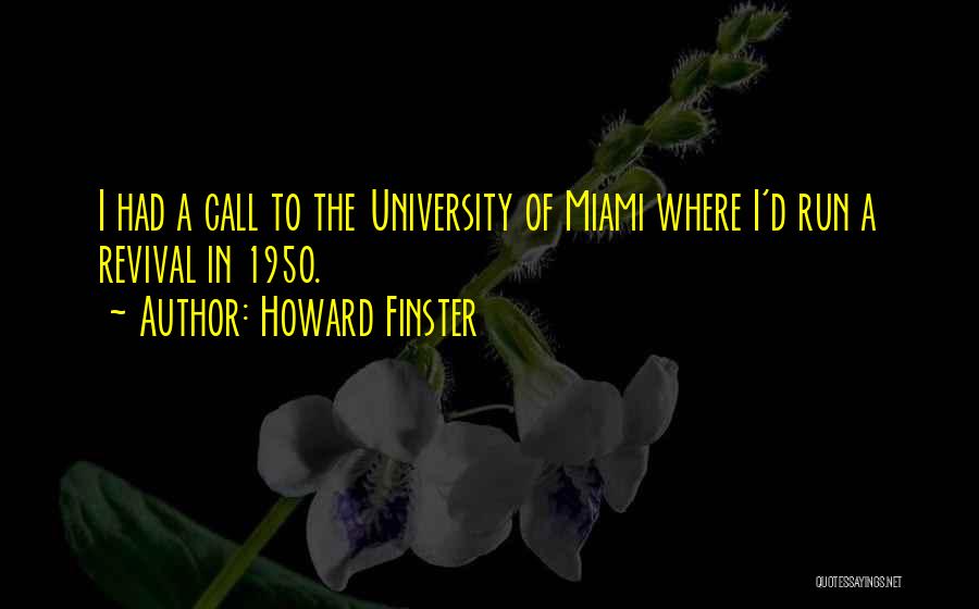 Howard Finster Quotes: I Had A Call To The University Of Miami Where I'd Run A Revival In 1950.
