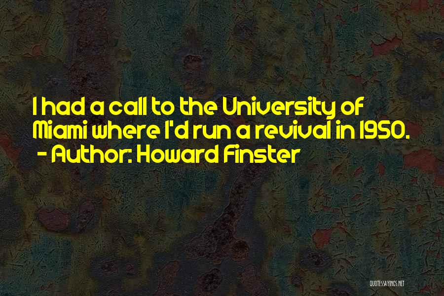 Howard Finster Quotes: I Had A Call To The University Of Miami Where I'd Run A Revival In 1950.