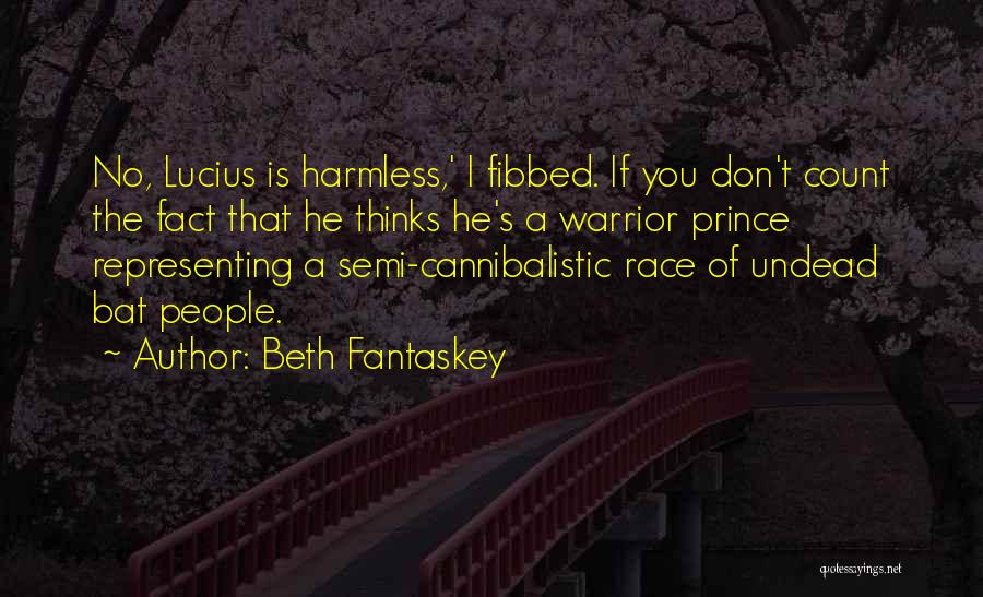 Beth Fantaskey Quotes: No, Lucius Is Harmless,' I Fibbed. If You Don't Count The Fact That He Thinks He's A Warrior Prince Representing