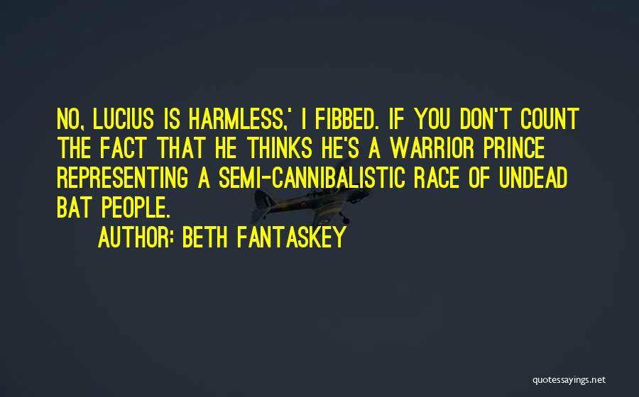 Beth Fantaskey Quotes: No, Lucius Is Harmless,' I Fibbed. If You Don't Count The Fact That He Thinks He's A Warrior Prince Representing