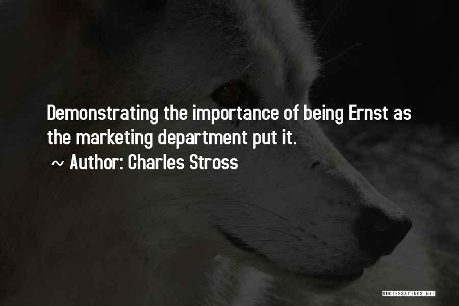 Charles Stross Quotes: Demonstrating The Importance Of Being Ernst As The Marketing Department Put It.