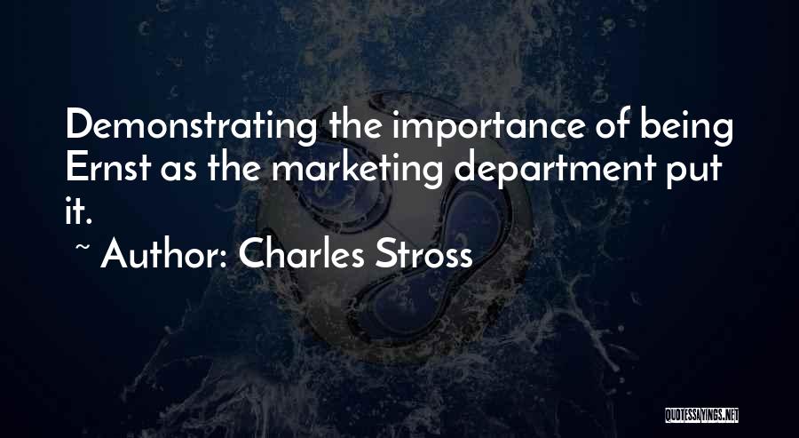 Charles Stross Quotes: Demonstrating The Importance Of Being Ernst As The Marketing Department Put It.