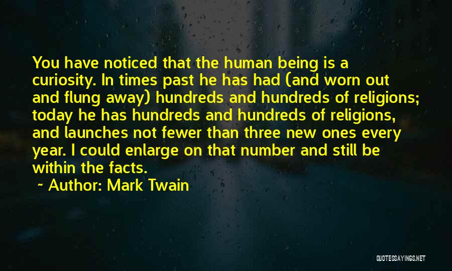 Mark Twain Quotes: You Have Noticed That The Human Being Is A Curiosity. In Times Past He Has Had (and Worn Out And
