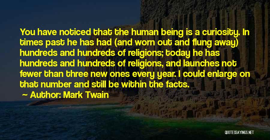 Mark Twain Quotes: You Have Noticed That The Human Being Is A Curiosity. In Times Past He Has Had (and Worn Out And
