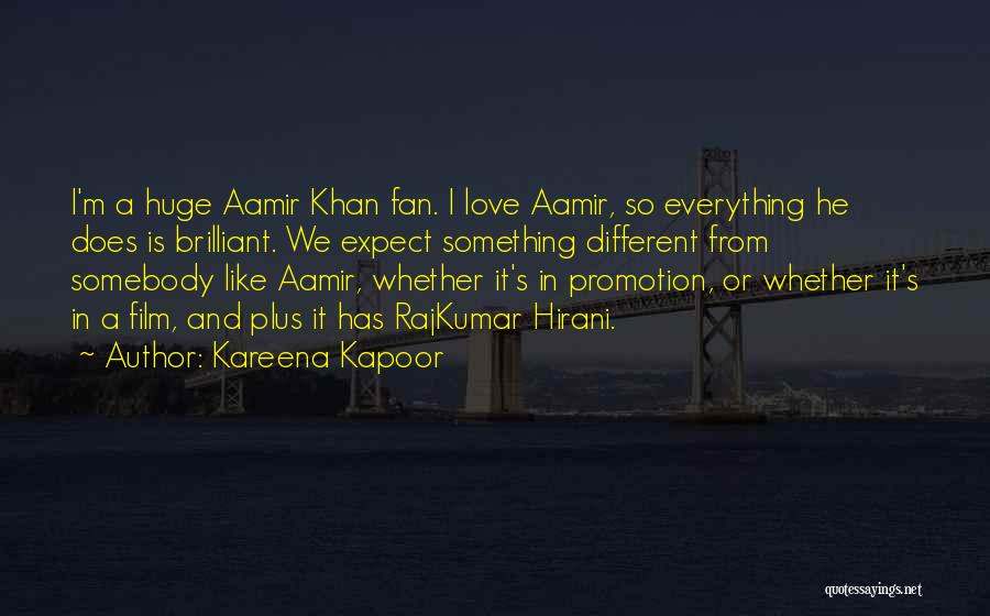 Kareena Kapoor Quotes: I'm A Huge Aamir Khan Fan. I Love Aamir, So Everything He Does Is Brilliant. We Expect Something Different From