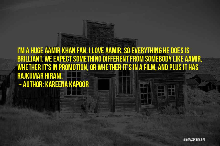 Kareena Kapoor Quotes: I'm A Huge Aamir Khan Fan. I Love Aamir, So Everything He Does Is Brilliant. We Expect Something Different From
