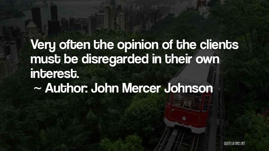 John Mercer Johnson Quotes: Very Often The Opinion Of The Clients Must Be Disregarded In Their Own Interest.