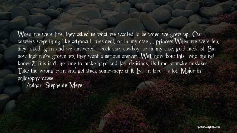 Stephenie Meyer Quotes: When We Were Five, They Asked Us What We Wanted To Be When We Grew Up. Our Answers Were Thing