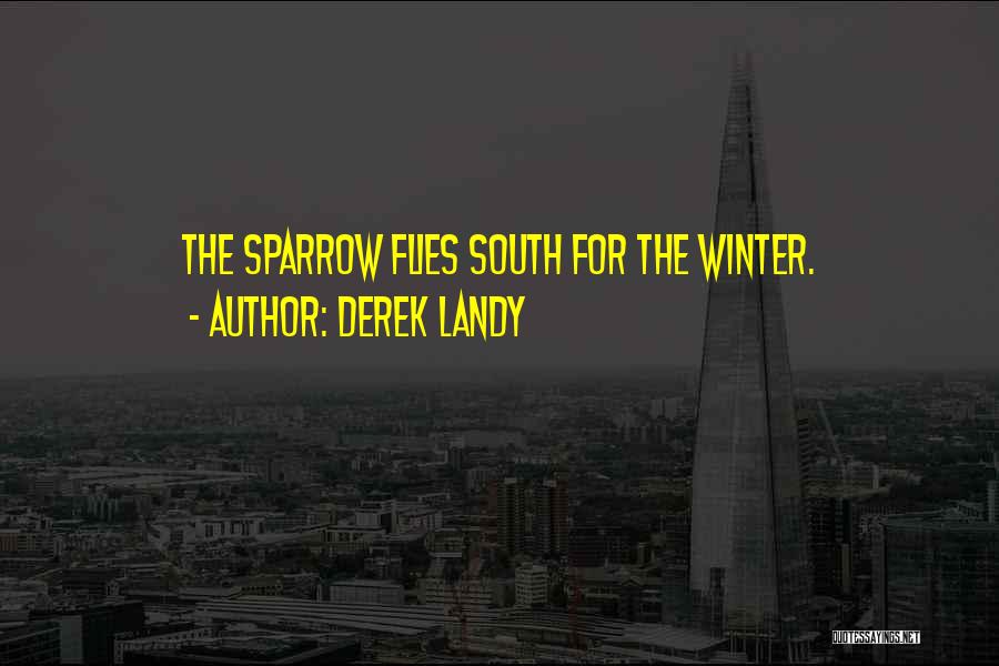 Derek Landy Quotes: The Sparrow Flies South For The Winter.