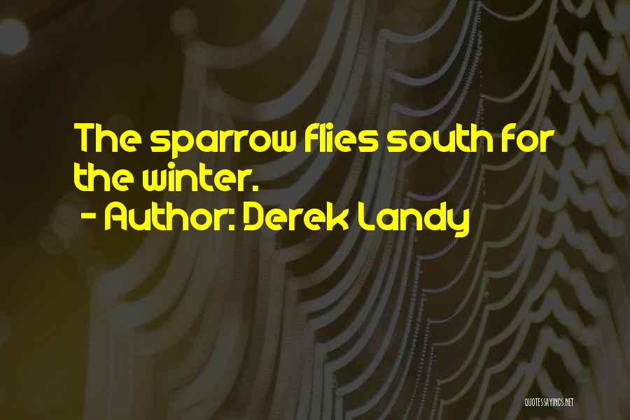 Derek Landy Quotes: The Sparrow Flies South For The Winter.