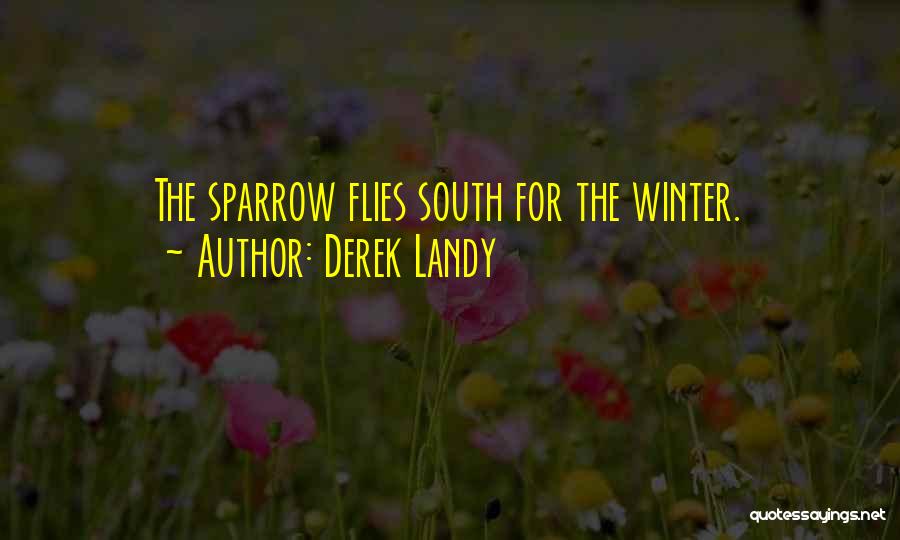 Derek Landy Quotes: The Sparrow Flies South For The Winter.