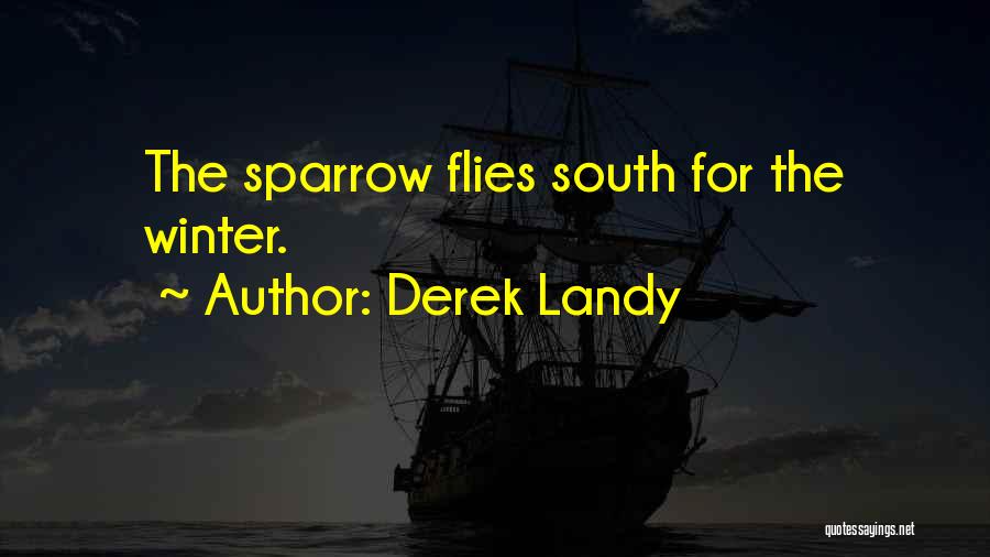 Derek Landy Quotes: The Sparrow Flies South For The Winter.